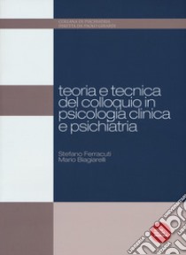 Teoria e tecnica del colloquio in psicologia clinica e psichiatria libro di Ferracuti Stefano; Biagiarelli Mario