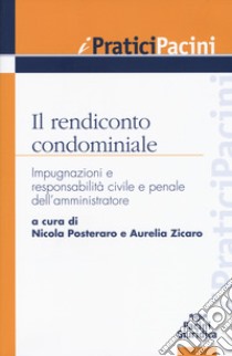 Il rendiconto condominiale. Impugnazioni e responsabilità civile e penale dell'amministratore libro di Posteraro N. (cur.); Zicaro A. (cur.)