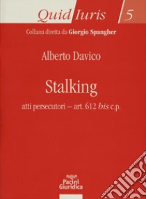 Stalking. Atti persecutori - art. 612 bis c.p. libro di Davico Alberto; Cardinale Salvatore; Occhipinti Andreina