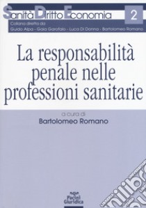 La responsabilità penale nelle professioni sanitarie libro di Romano B. (cur.)