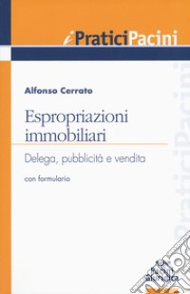 Espropriazioni immobiliari. Delega, pubblicità e vendita. Con formulario libro di Cerrato Alfonso