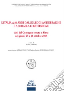 L'Italia a 80 anni dalle leggi antiebraiche e a 70 dalla costituzione. Atti del Convegno (Siena, 25-26 ottobre 2018) libro di Perini M. (cur.)