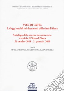 Voci di carta. Le leggi razziali nei documenti della Città di Siena. Catalogo della mostra storico-documentaria libro di Cardinali C. (cur.); Di Castro A. A. (cur.); Marcelli I. (cur.)