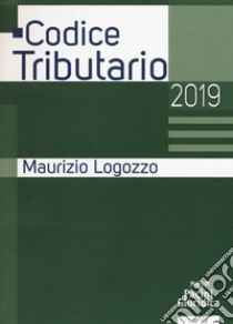 Codice tributario 2019 libro di Logozzo Maurizio