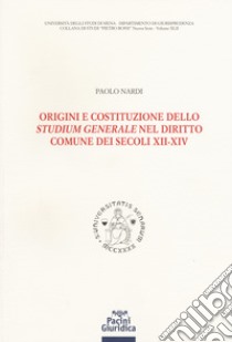 Origini e costituzione dello «studium generale» nel diritto comune dei secoli XII-XIV libro di Nardi Paolo