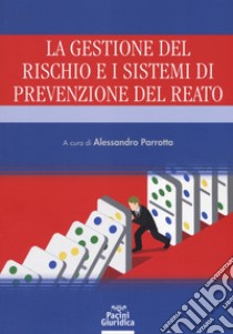 La gestione del rischio e i sistemi di prevenzione del reato libro di Parrotta A. (cur.)