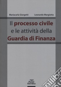 Il processo civile e le attività della Guardia di Finanza libro di Giorgetti Mariacarla; Margiotta Leonardo