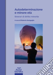 Autodeterminazione e minore età. Itinerari di diritto minorile libro di Senigaglia R. (cur.)