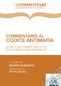Commentario al codice antimafia. D.Lgs. 6 settembre 2011, n. 159 , e successivi aggiornamenti libro di Razzante R. (cur.)