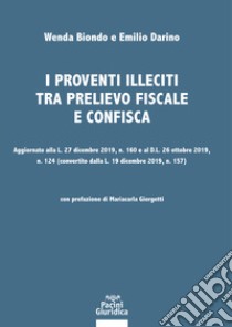 I proventi illeciti tra prelievo fiscale e confisca. Aggiornato alla L. 27 dicembre 2019, n. 160 e al D.L. 26 ottobre 2019, n. 124 (convertito dalla L. 19 dicembre 2019, n. 157) libro di Biondo Wenda; Darino Emilio