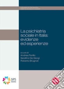 Psichiatria sociale in Italia: evidenze ed esperienze libro di Fiorillo A. (cur.); De Giorgi S. (cur.); Brugnoli R. (cur.)