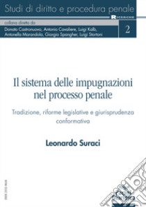 Il sistema delle impugnazioni nel processo penale. Tradizione, riforme legislative e giurisprudenza conformativa libro di Suraci Leonardo