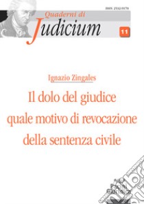 Il dolo del giudice quale motivo di revocazione della sentenza civile libro di Zingales Ignazio