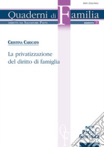 La privatizzazione del diritto di famiglia libro di Caricato Cristina