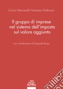 Il gruppo di imprese nel sistema dell'imposta sul valore aggiunto libro di Mencarelli Enrica; Padovani Francesco