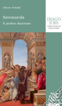 Savonarola. Il profeta disarmato libro di Tedoldi Alberto M.