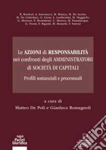 Le azioni di responsabilità nel confronti degli amministratori di società di capitali libro di Romagnoli; De Poli A.