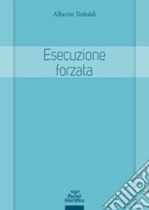 Esecuzione forzata. Profili sostanziali e processuali libro di Tedoldi Alberto M.