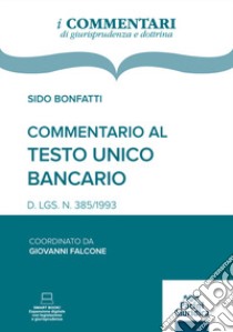 Commentario al Testo Unico Bancario. D. LGS. N. 385/1993 libro di Bonfatti S. (cur.)