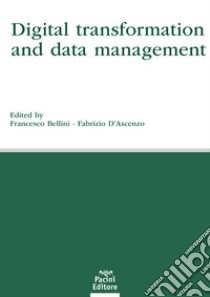 Digital transformation and data management libro di Bellini F. (cur.); D'Ascenzo F. (cur.)