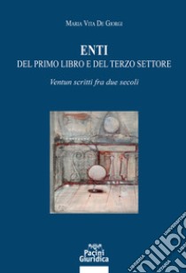 Enti del primo libro e del terzo settore. Ventun scritti fra due secoli libro di De Giorgi Maria Vita