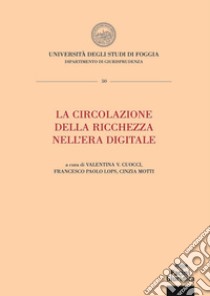 La circolazione della ricchezza nell'era digitale. Atti della Summer school 2020 libro di Cuocci V. V. (cur.); Lops F. P. (cur.); Motti C. (cur.)