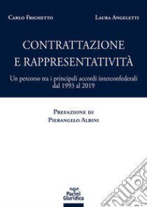 Contrattazione e rappresentatività. Un percorso tra i principali accordi interconfederali dal 1993 al 2019 libro di Angeletti Laura; Frighetto Carlo