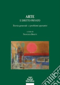 Arte e diritto privato. Teoria generale e problemi operativi libro di Bosetti F. (cur.)