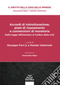 Accordi di ristrutturazione, piani di risanamento e convenzioni di moratoria. Dalla legge fallimentare al Codice della crisi libro di Ferri G. J. (cur.); Vattermoli D. (cur.)