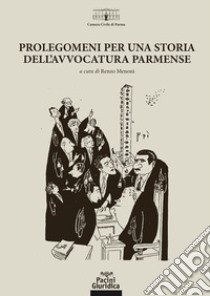 Prolegomeni per una storia dell'avvocatura parmense libro di Menoni R. (cur.)