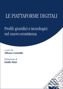 Le piattaforme digitali. Profili giuridici e tecnologici del nuovo ecosistema libro di Contaldo A. (cur.)