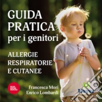 Guida pratica per i genitori. Allergie respiratorie e cutanee libro di Mori Francesca; Lombardi Enrico