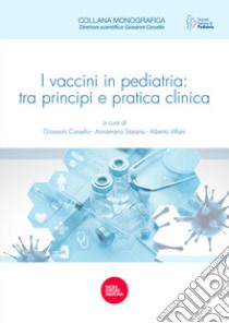 I vaccini in pediatria: tra principi e pratica clinica libro di Corsello G. (cur.); Staiano A. (cur.); Villani A. (cur.)