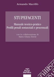 Stupefacenti. Manuale teorico-pratico. Profili penali sostanziali e processuali libro di Macrillò Armando