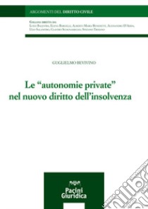 Le «autonomie private» nel nuovo diritto dell'insolvenza libro di Bevivino Guglielmo