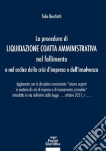 Procedura di liquidazione coatta amministrativa nel fallimento e nel codice della crisi d'impresa e dell'insolvenza libro di Bonfatti Sido