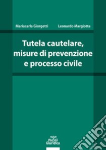 Tutela cautelare, misure di prevenzione e processo civile libro di Giorgetti Mariacarla; Margiotta Leonardo