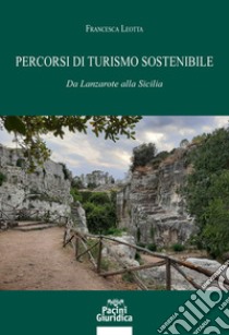 Percorsi di turismo sostenibile. Da Lanzarote alla Sicilia libro di Leotta Francesca