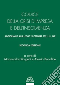 Codice della crisi d'impresa e dell'insolvenza. Aggiornato alla legge 21 ottobre 2021, n. 147 libro di Giorgetti M. C. (cur.); Bonafine A. (cur.)