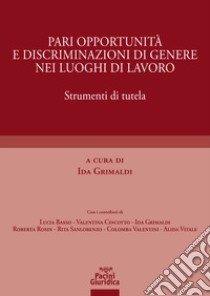 Pari opportunità e discriminazioni di genere nei luoghi di lavoro. Strumenti di tutela libro di Grimaldi I. (cur.)