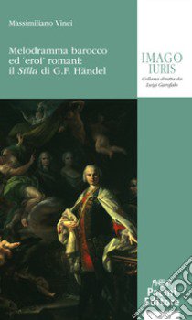 Melodramma barocco ed eroi romani: il Silla di G. F. Handel libro di Vinci