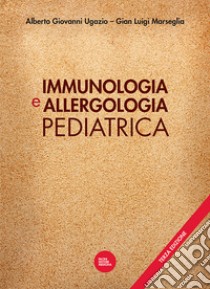 Immunologia e allergologia pediatrica libro di Ugazio A. G. (cur.); Marseglia G. L. (cur.)