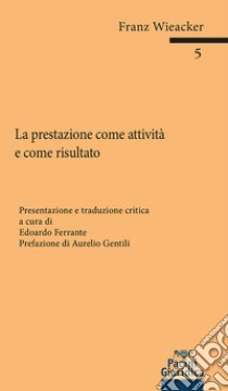 La prestazione come attività e come risultato libro di Wieacker Franz; Ferrante E. (cur.)