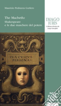 The Macbeths. Shakespeare e le due maschere del potere libro di Pedrazza Gorlero Maurizio