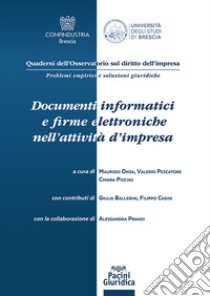 Documenti informatici e firme elettroniche nell'attività d'impresa libro di Ballerini Giulia; Casini Filippo; Prandi Alessandra; Onza M. (cur.); Pescatore V. (cur.); Picciau C. (cur.)