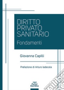 Diritto privato sanitario libro di Capilli