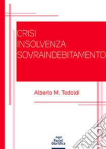 Crisi insolvenza sovraindebitamento libro di Tedoldi Alberto M.