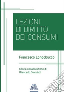 Lezioni di diritto dei consumi libro di Longobucco Francesco