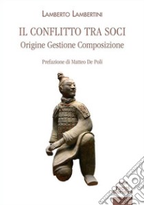 Il conflitto tra soci. Origine, gestione, composizione libro di Lambertini Lamberto