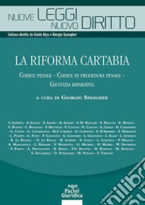 La riforma Cartabia. Codice penale-Codice di procedura penale-Giustizia riparativa libro di Spangher G. (cur.)